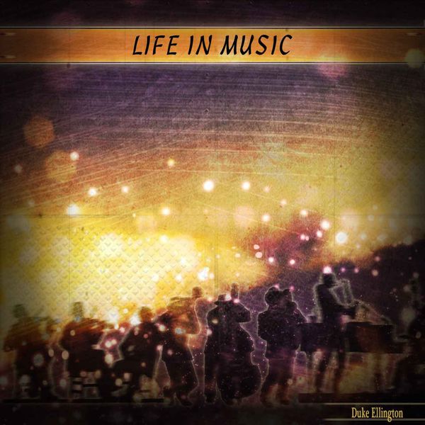 Duke Ellington - Life in Music Duke Ellington - Life in Music