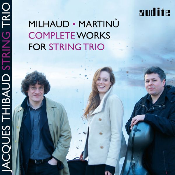 Jacques Thibaud String Trio|Milhaud & Martinů: Complete Works for String Trio Jacques Thibaud String Trio|Milhaud & Martinů: Complete Works for String Trio