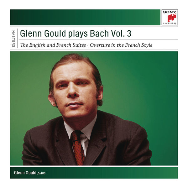 Glenn Gould - Glenn Gould Plays Bach, Vol. 3 - English and French Suites Glenn Gould - Glenn Gould Plays Bach, Vol. 3 - English and French Suites