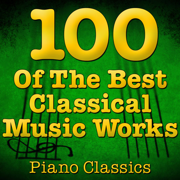 Music Classics|100 Of The Best Classical Music Works (Piano Classics)