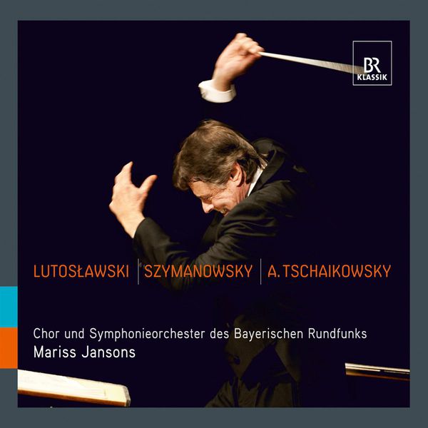 Symphonieorchester Des Bayerischen Rundfunks|Lutoslawski - Szymanowski - A. Tchaikowsky