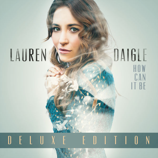 Lauren Daigle - How Can It Be Lauren Daigle - How Can It Be