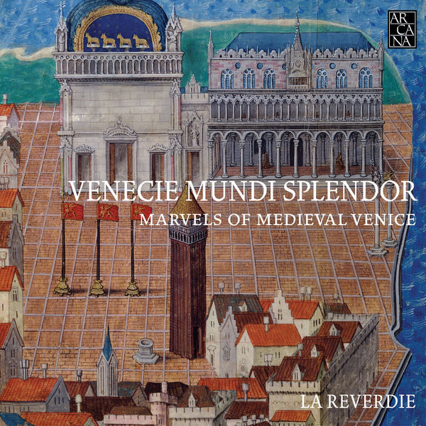 La Reverdie - Venecie mundi splendor: Marvels of Medieval Venice (Music for the Doges, 1330-1430) La Reverdie - Venecie mundi splendor: Marvels of Medieval Venice (Music for the Doges, 1330-1430)