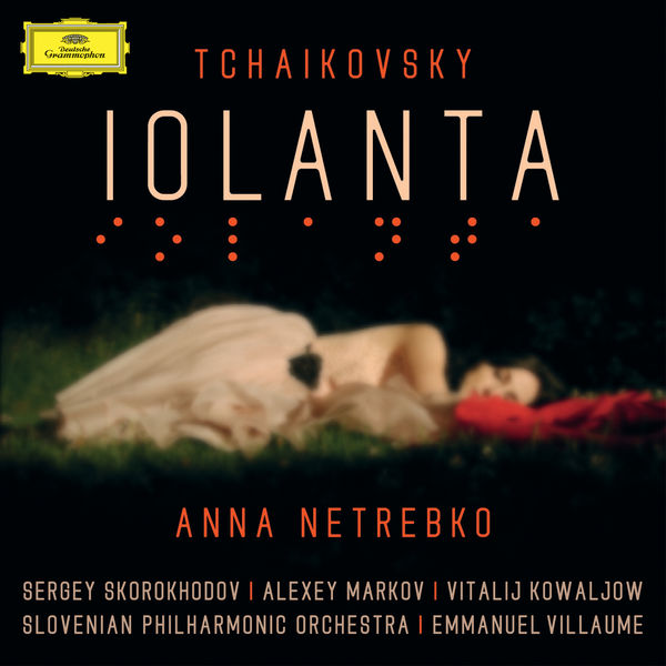 Anna Netrebko - Tchaikovsky : Iolanta Anna Netrebko - Tchaikovsky : Iolanta