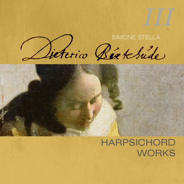 Simone Stella - Dietrich Buxtehude : Complete Harpsichord Works, Vol. 3 Simone Stella - Dietrich Buxtehude : Complete Harpsichord Works, Vol. 3
