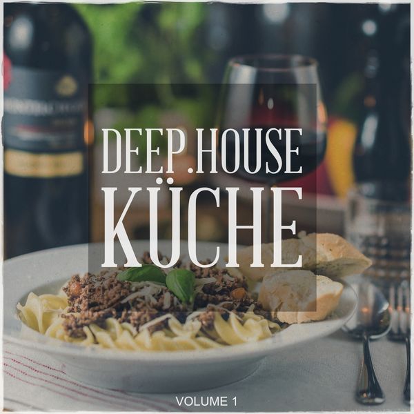 Various Artists - Deep House Kueche, Vol. 1 (Tunes, Fresh Out Of The Deep House Kitchen) Various Artists - Deep House Kueche, Vol. 1 (Tunes, Fresh Out Of The Deep House Kitchen)