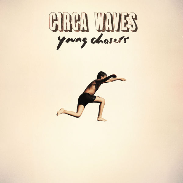 Circa Waves|Young Chasers (Deluxe) Circa Waves|Young Chasers (Deluxe)