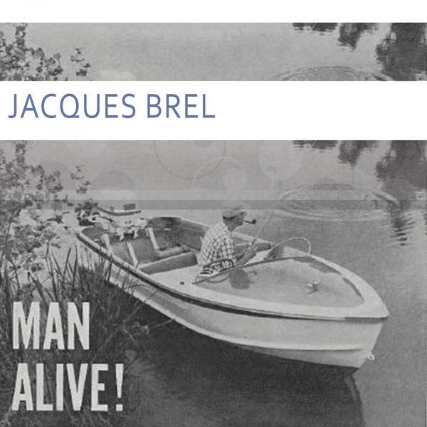 Jacques Brel - Man Alive Jacques Brel - Man Alive