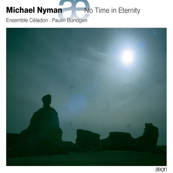 Ensemble Céladon - Michael Nyman : No Time in Eternity Ensemble Céladon - Michael Nyman : No Time in Eternity