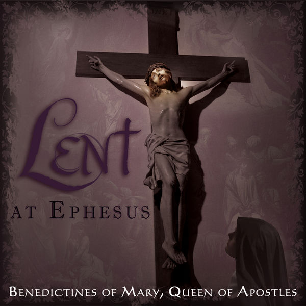 Benedictines Of Mary, Queen Of Apostles - Lent At Ephesus Benedictines Of Mary, Queen Of Apostles - Lent At Ephesus