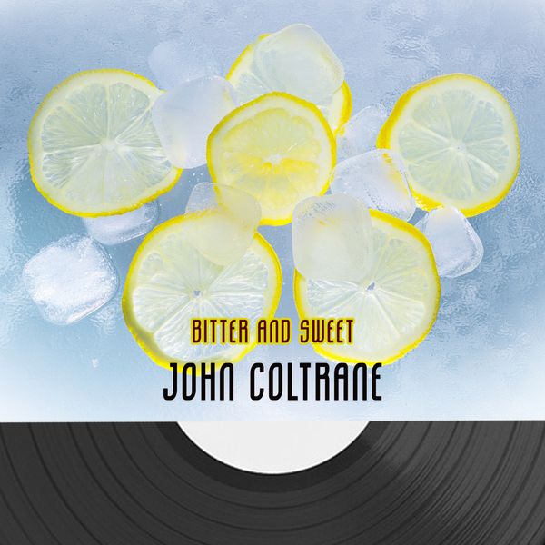 John Coltrane - Bitter And Sweet John Coltrane - Bitter And Sweet