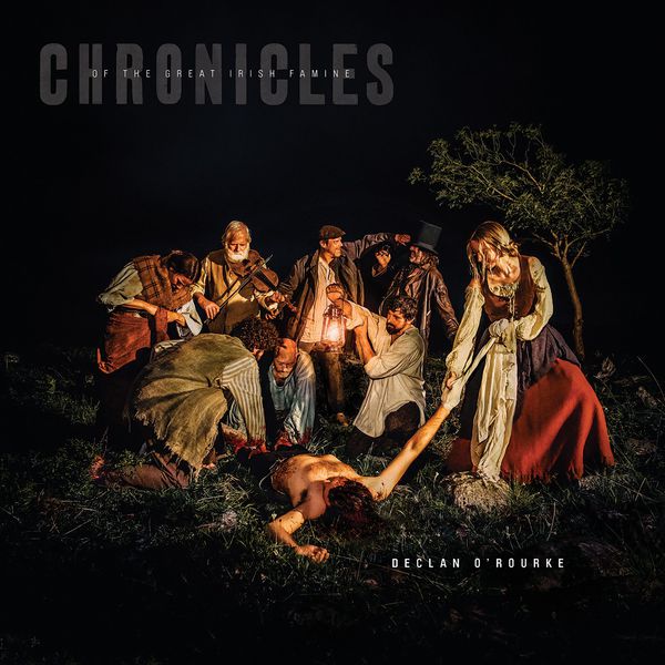 Declan O'Rourke - Chronicles of the Great Irish Famine Declan O'Rourke - Chronicles of the Great Irish Famine