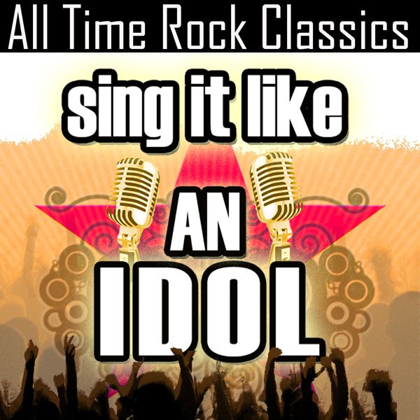 The Original Hit Makers|Sing It Like An Idol: All Time Rock Classics