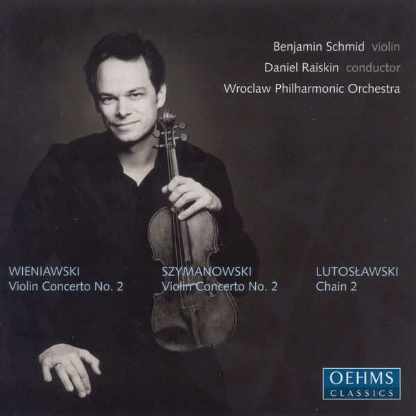 Benjamin Schmid - WIENIAWSKI / SZYMANOWSKI: Violin Concertos / LUTOSLAWSKI: Chain 2 Benjamin Schmid - WIENIAWSKI / SZYMANOWSKI: Violin Concertos / LUTOSLAWSKI: Chain 2