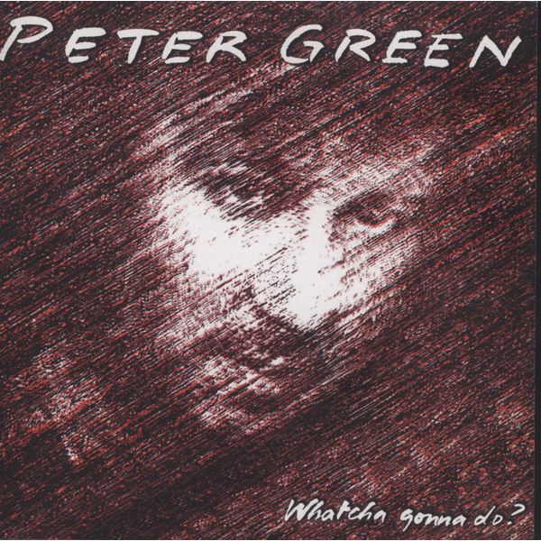 Peter Green|Whatcha Gonna Do? (Bonus Track Edition)