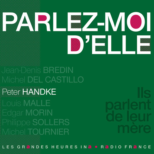 Peter Handke - Parlez-moi d'elle. Ils parlent de leur mère Peter Handke - Parlez-moi d'elle. Ils parlent de leur mère