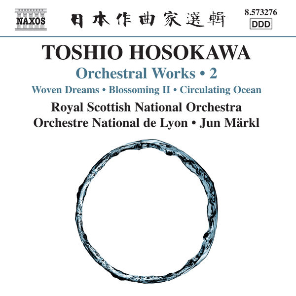 The Royal Scottish National Orchestra - Toshio Hosokawa: Woven Dreams, Blossoming II & Circulating Ocean The Royal Scottish National Orchestra - Toshio Hosokawa: Woven Dreams, Blossoming II & Circulating Ocean