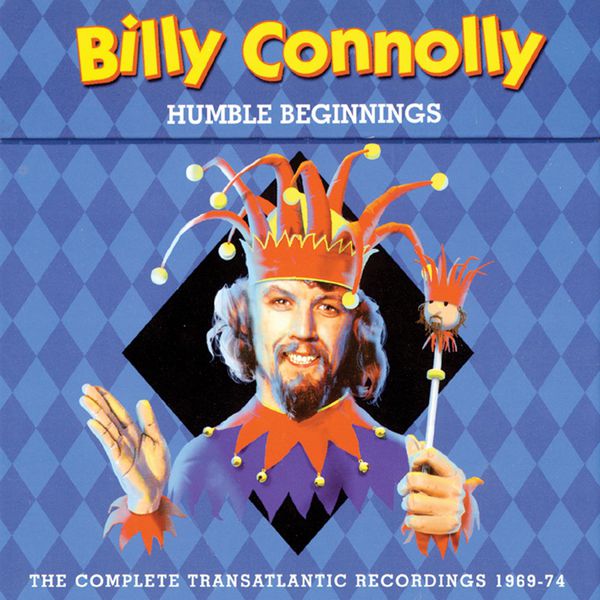 Billy Connolly - Humble Beginnings: The Complete Transatlantic Recordings 1969-74 Billy Connolly - Humble Beginnings: The Complete Transatlantic Recordings 1969-74