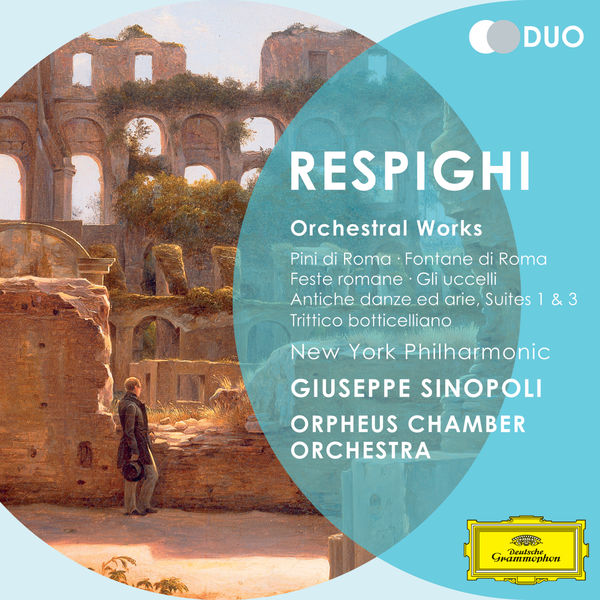 New York Philharmonic|Respighi: Orchestral Works - Pini di Roma; Fontane di Roma; Feste romane; Gli uccelli; Antiche danz ed arie; Suites 1 & 3; Trittico botticelliano