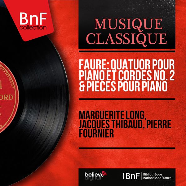 Marguerite Long - Fauré: Quatuor pour piano et cordes No. 2 & Pièces pour piano (Mono Version) Marguerite Long - Fauré: Quatuor pour piano et cordes No. 2 & Pièces pour piano (Mono Version)