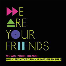 We Are Your Friends (Music From The Original Motion Picture/Deluxe