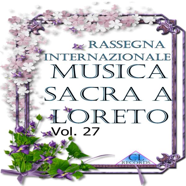 Various Interprets|Musica Sacra a Loreto Vol. 27 (Live Recording) Various Interprets|Musica Sacra a Loreto Vol. 27 (Live Recording)