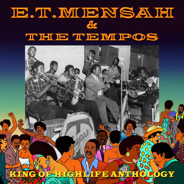 E.T. Mensah & The Tempos - King Of Highlife Anthology E.T. Mensah & The Tempos - King Of Highlife Anthology