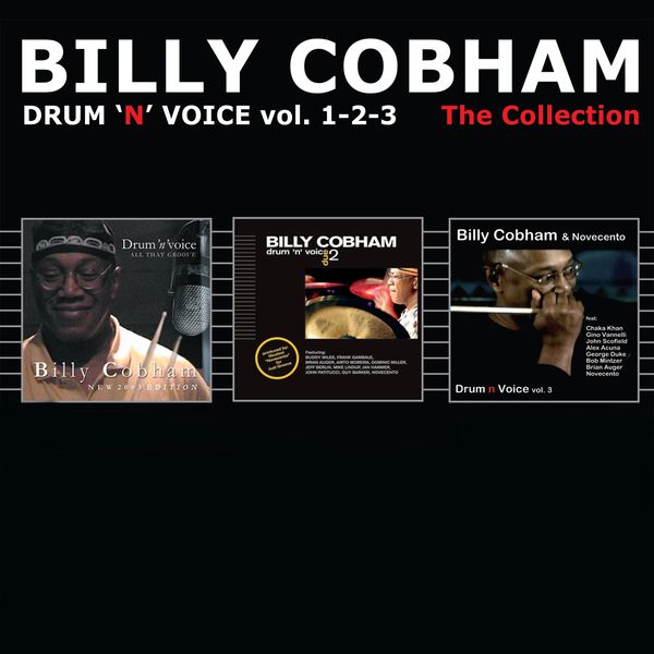 Billy Cobham|Drum 'N' Voice, Vol. 1, 2, 3 (feat. Chaka Khan, Gino Vanelli, Randy Brecker, Michael Brecker, Eddie Gomez, Buddy Miles, Frank Gambale, Brian Auger, Airto Moreira, Dominic Miller, Jeff Berlin, Mike Lindup, Jan Hammer, Guy Barker, Novecento, John Pattitucci (The Collection) Billy Cobham|Drum 'N' Voice, Vol. 1, 2, 3 (feat. Chaka Khan, Gino Vanelli, Randy Brecker, Michael Brecker, Eddie Gomez, Buddy Miles, Frank Gambale, Brian Auger, Airto Moreira, Dominic Miller, Jeff Berlin, Mike Lindup, Jan Hammer, Guy Barker, Novecento, John Pattitucci (The Collection)