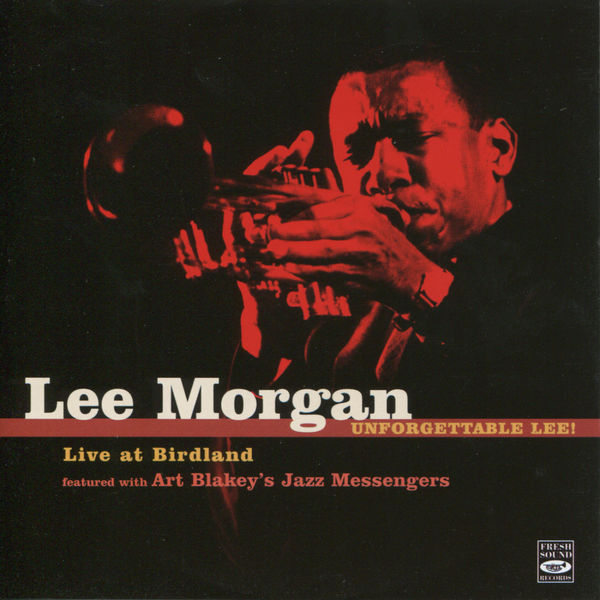 Lee Morgan|Unforgettable Lee! Live at Birdland featured with Art Blakey’s Jazz Messengers (Live)