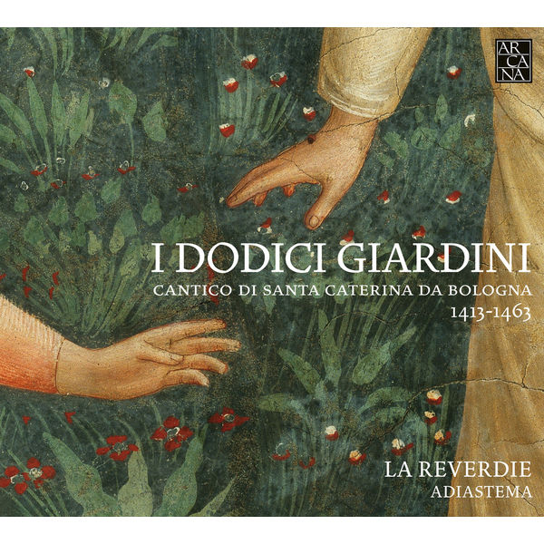 La Reverdie - I Dodici Giardini: Cantico di Santa Caterina da Bologna La Reverdie - I Dodici Giardini: Cantico di Santa Caterina da Bologna