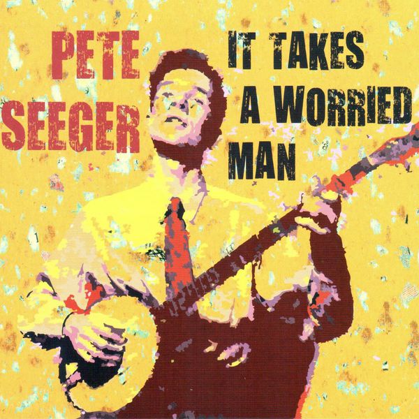 Pete Seeger|It Takes a Worried Man (The Best of Pete Seeger) Pete Seeger|It Takes a Worried Man (The Best of Pete Seeger)