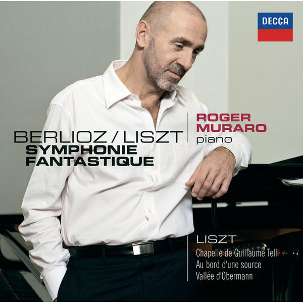 Roger Muraro - Franz Liszt : 1re Année de pélerinage (Suisse) - Berlioz : Symphonie Fantastique Roger Muraro - Franz Liszt : 1re Année de pélerinage (Suisse) - Berlioz : Symphonie Fantastique