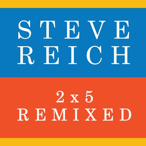 Steve Reich|2x5  (Remixed)