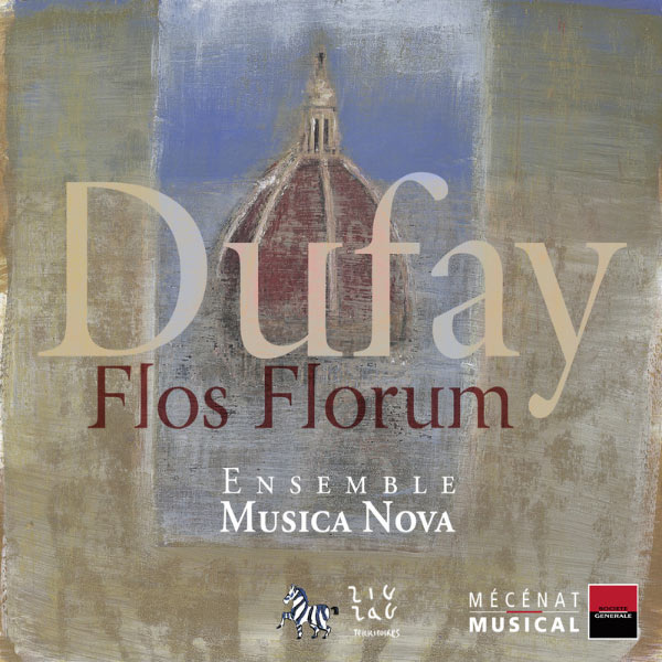 Ensemble Musica Nova - Dufay: Flos Florum, Motets, Hymnes, Antiennes Ensemble Musica Nova - Dufay: Flos Florum, Motets, Hymnes, Antiennes