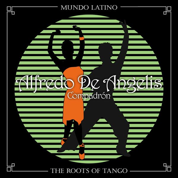 Alfredo De Angelis|The Roots of Tango - Compadrón Alfredo De Angelis|The Roots of Tango - Compadrón