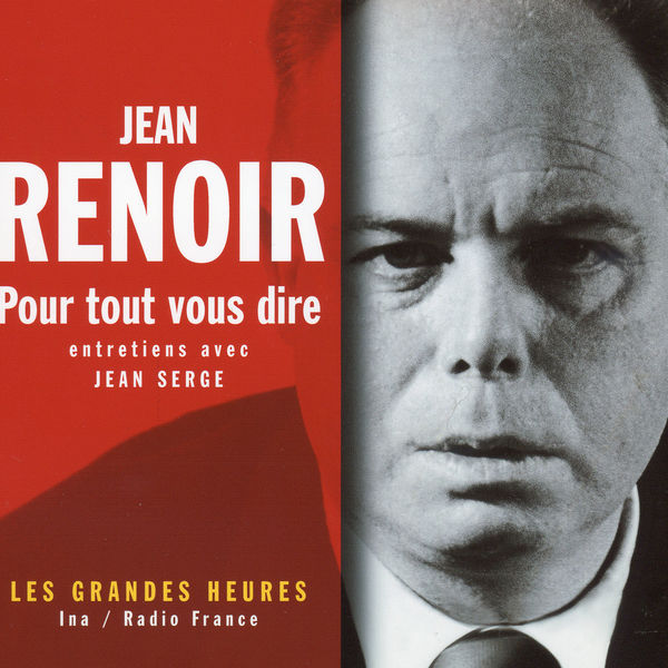 Jean Renoir|Pour tout vous dire - Les Grandes Heures