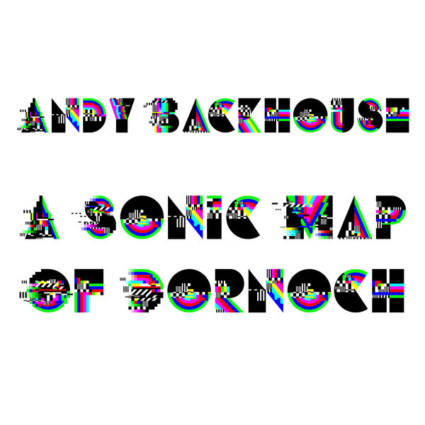 Andy Backhouse - A Sonic Map Of Dornoch Andy Backhouse - A Sonic Map Of Dornoch