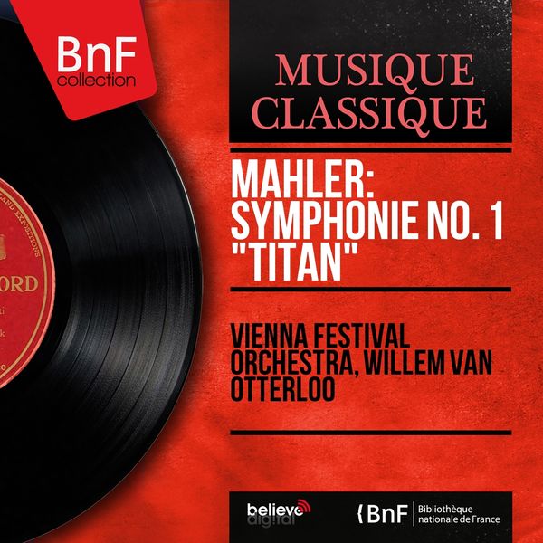 Vienna Festival Orchestra, Willem van Otterloo - Mahler: Symphonie No. 1 "Titan" (Mono Version) Vienna Festival Orchestra, Willem van Otterloo - Mahler: Symphonie No. 1 "Titan" (Mono Version)