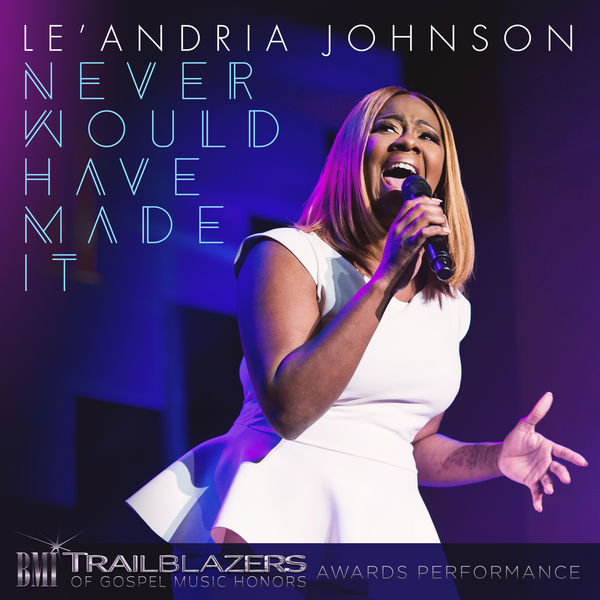 Le'Andria Johnson|Never Would Have Made It (BMI Broadcast) [Live]