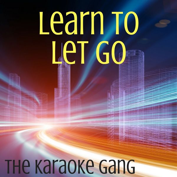 The Karaoke Gang - Learn To Let Go (Karaoke Version) (Originally Performed by Kesha) The Karaoke Gang - Learn To Let Go (Karaoke Version) (Originally Performed by Kesha)