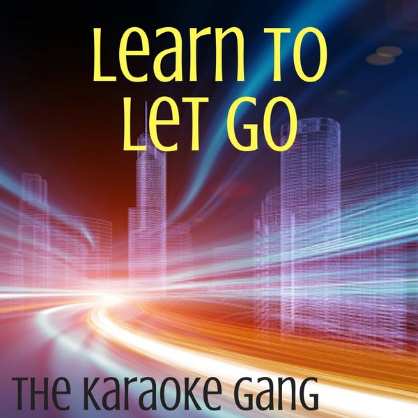 The Karaoke Gang|Learn To Let Go (Karaoke Version) (Originally Performed by Kesha)