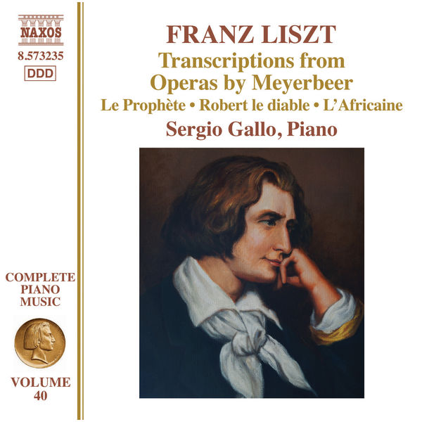 Sergio Gallo|Liszt Complete Piano Music, Vol. 40: Transcriptions from Operas by Meyerbeer Sergio Gallo|Liszt Complete Piano Music, Vol. 40: Transcriptions from Operas by Meyerbeer