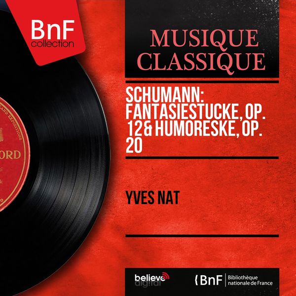 Yves Nat - Schumann: Fantasiestücke, Op. 12 & Humoreske, Op. 20 (Mono Version) Yves Nat - Schumann: Fantasiestücke, Op. 12 & Humoreske, Op. 20 (Mono Version)