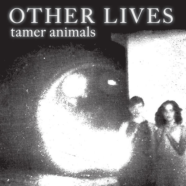 Other Lives - Tamer Animals Other Lives - Tamer Animals