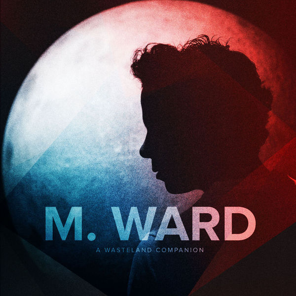 M. Ward|A Wasteland Companion M. Ward|A Wasteland Companion