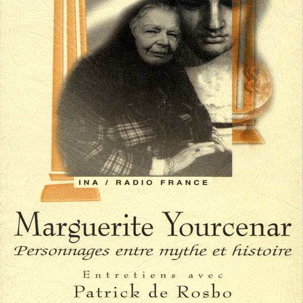 Marguerite Yourcenar|Marguerite Yourcenar: Personnages entre mythe et histoire Marguerite Yourcenar|Marguerite Yourcenar: Personnages entre mythe et histoire