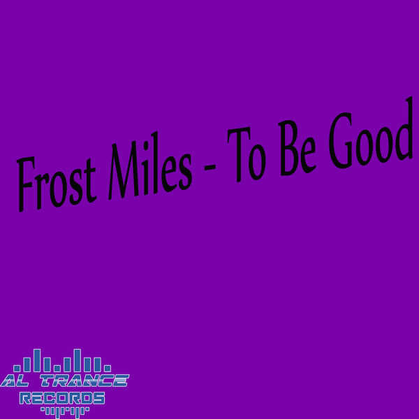 Frost Miles - To Be Good Frost Miles - To Be Good