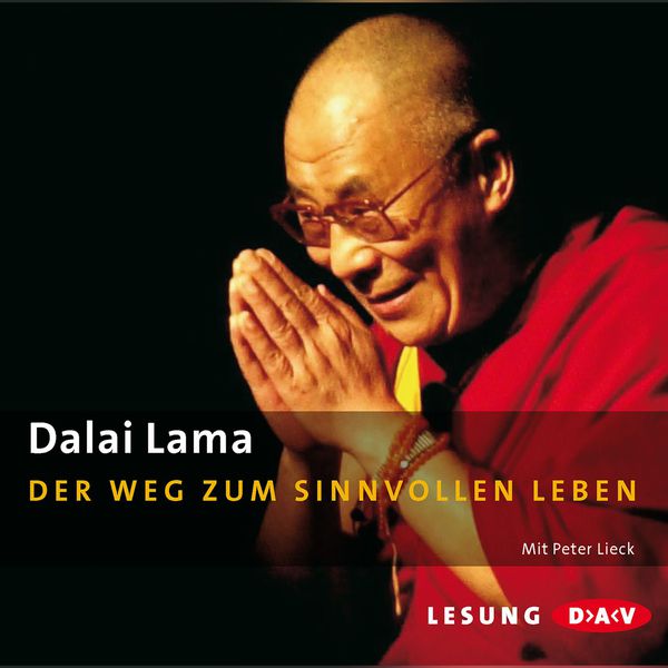 Dalai Lama - Der Weg zum sinnvollen Leben Dalai Lama - Der Weg zum sinnvollen Leben