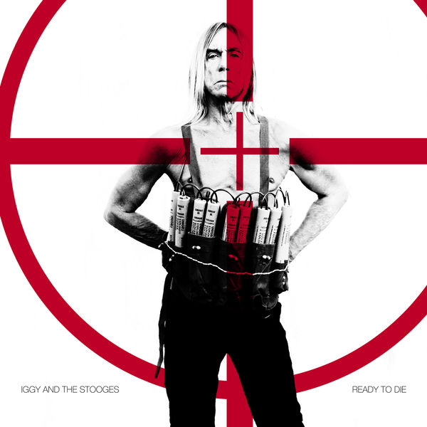 Iggy & The Stooges|Ready to Die Iggy & The Stooges|Ready to Die