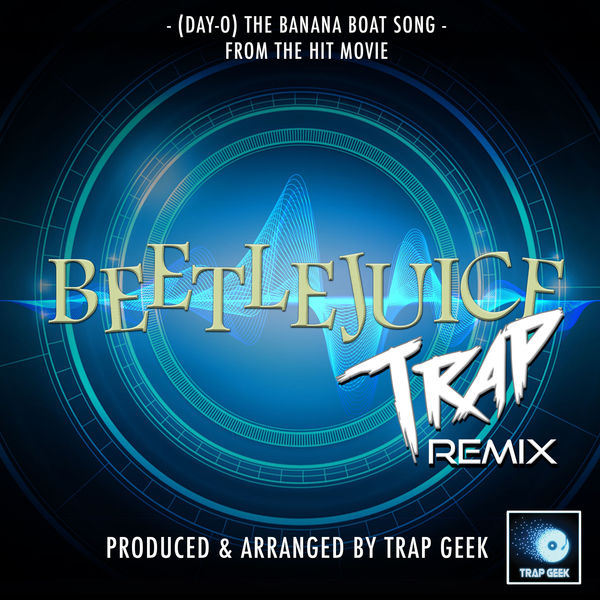 Trap Geek|(Day-O) Banana Boat Song [From "Beetlejuice"]  (Trap Remix)